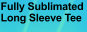 Fully Sublimated Long Sleeve Tee